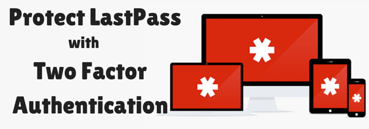 Protect Your LastPass Account with Two Factor Authentication