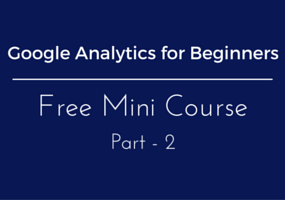 Google Analytics for Beginners - Free mini course part 2