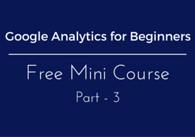 Google Analytics for Beginners - Free mini course part 3