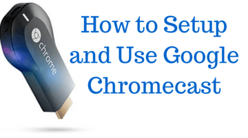 How to Setup and Use Google Chromecast fi