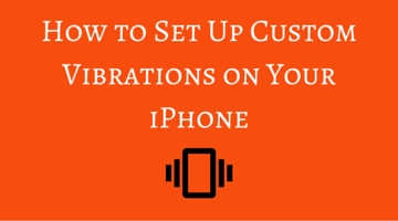 How to Set Up Custom Vibrations on Your iPhone fi