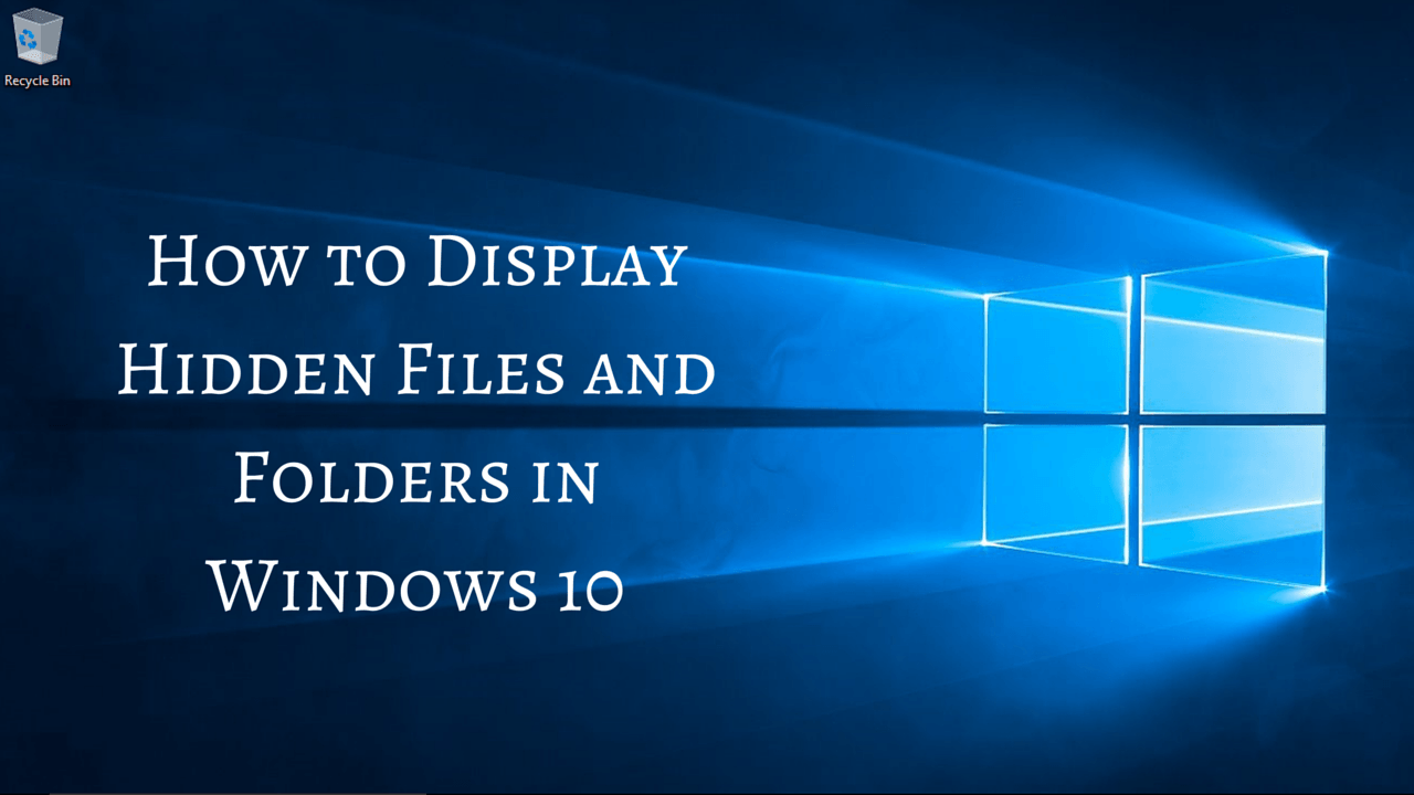 Display Hidden Files And Folders In Windows 10 How To 