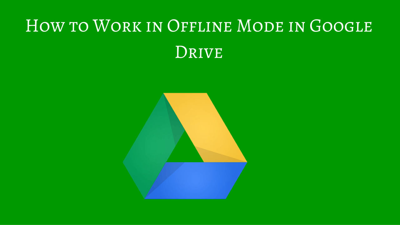 How to Work in Offline Mode in Google Drive TheAppTimes