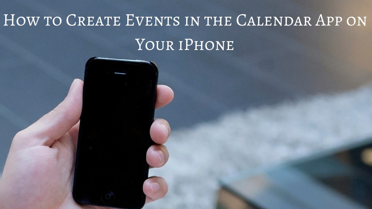 How to Create Events in the Calendar App on Your iPhone TheAppTimes