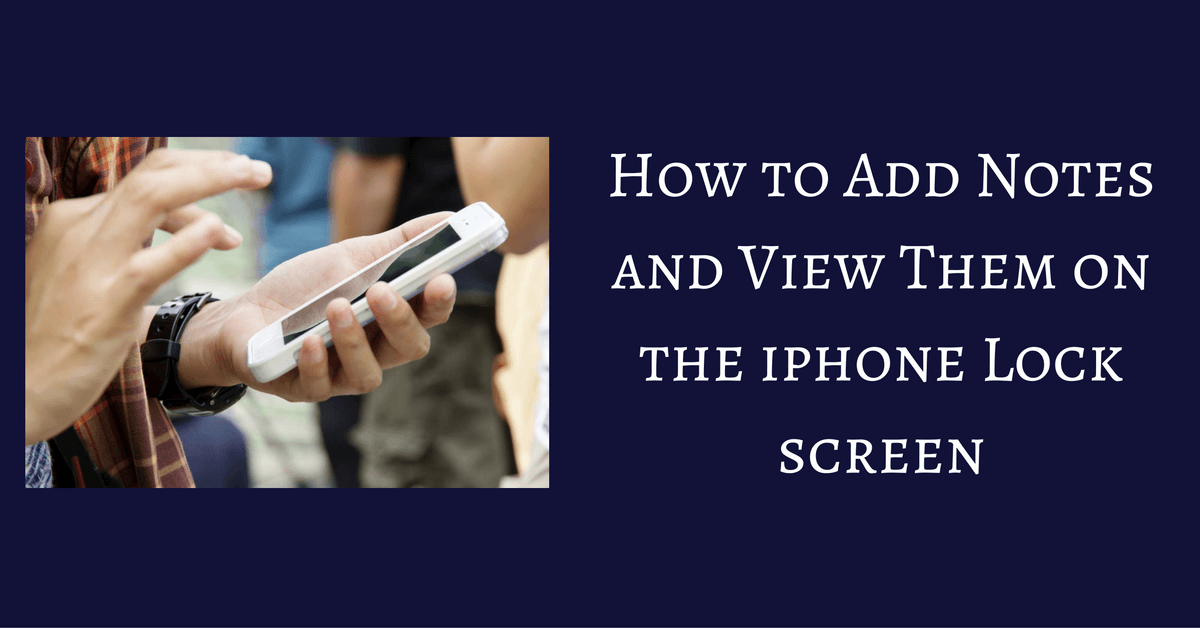 How to Add Notes to the Lock Screen on your iPhone - TheAppTimes