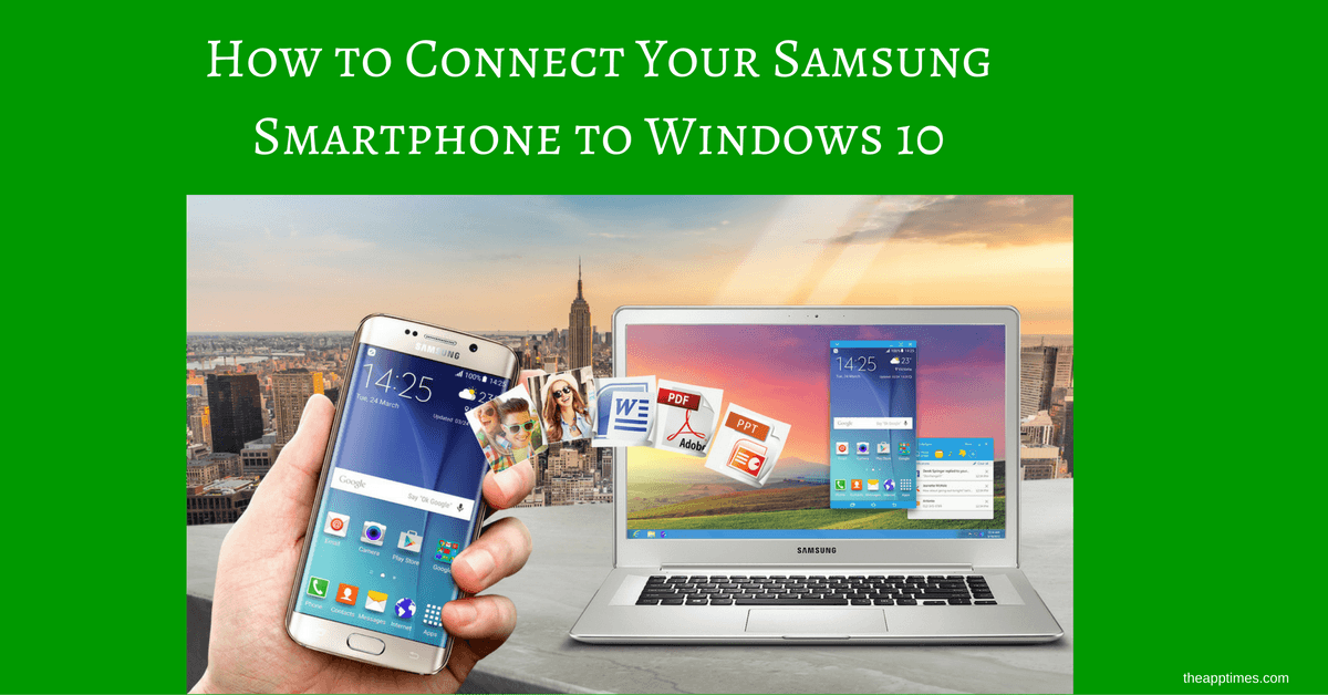Connect Your Samsung Smartphone to Windows 10 TheAppTimes