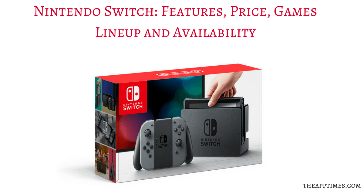 Nintendo Switch: Features, Price, Games and Availability - TheAppTimes