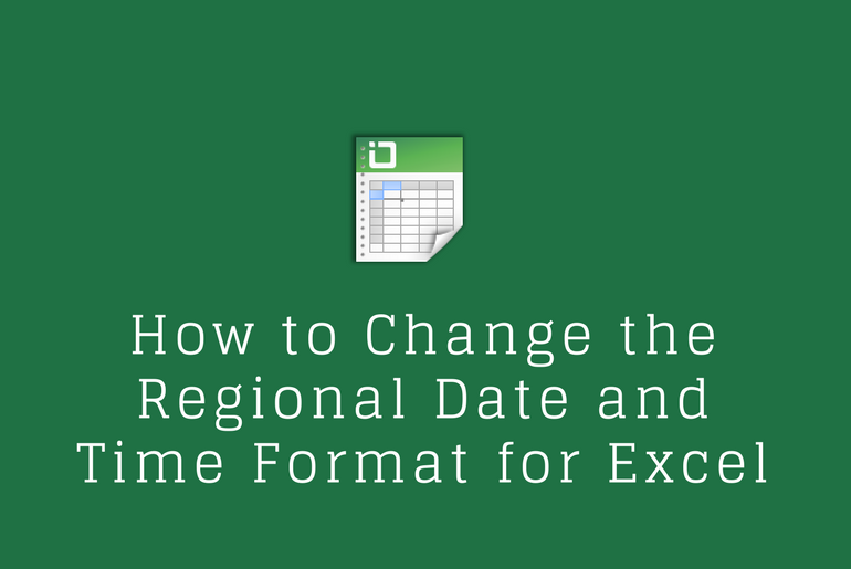 How to Change the Regional Date and Time Format for Excel